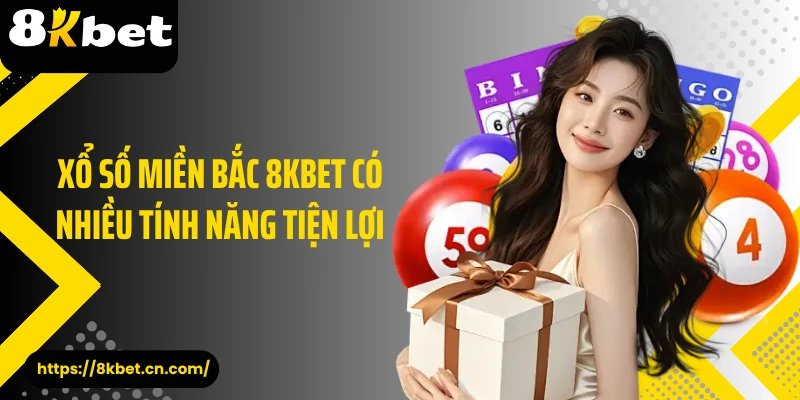 Xổ số miền Bắc 8KBET có nhiều tính năng tiện lợi